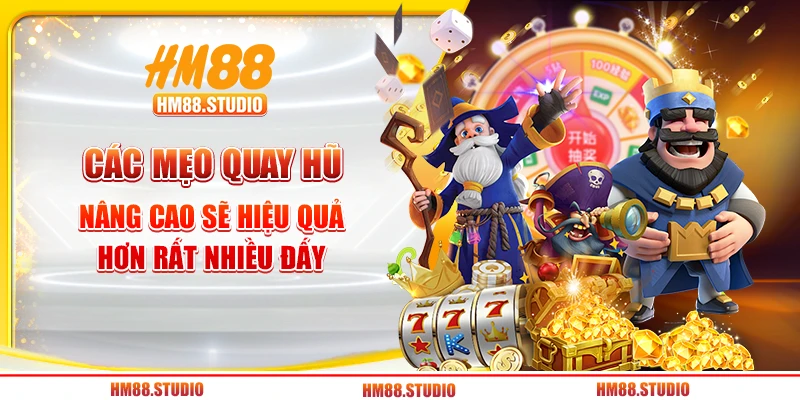 Các mẹo quay hũ nâng cao sẽ hiệu quả hơn rất nhiều đấy