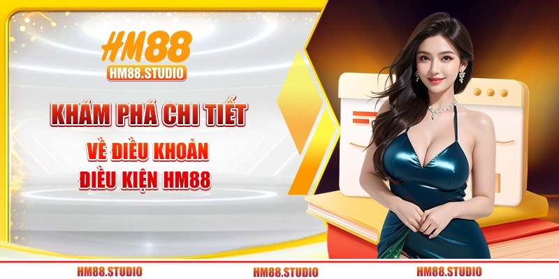 Khám phá chi tiết về điều khoản điều kiện HM88