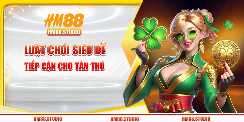 Luật chơi siêu dễ tiếp cận cho tân thủ