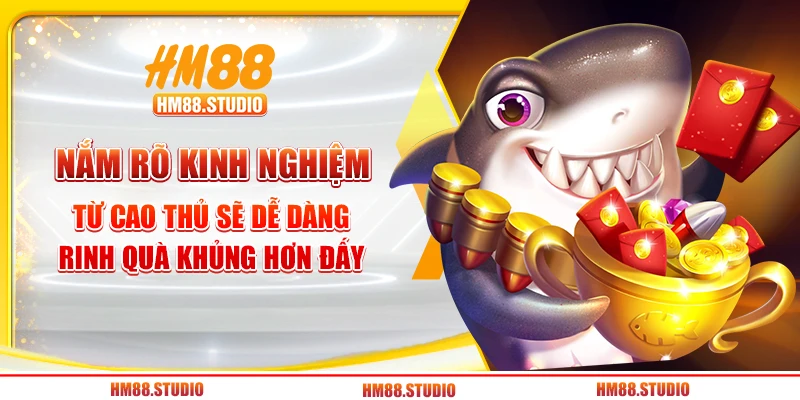 Nắm rõ kinh nghiệm từ cao thủ sẽ dễ dàng rinh quà khủng hơn đấy