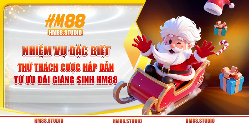 Nhiệm vụ đặc biệt – Thử thách cược hấp dẫn từ ưu đãi Giáng Sinh HM88