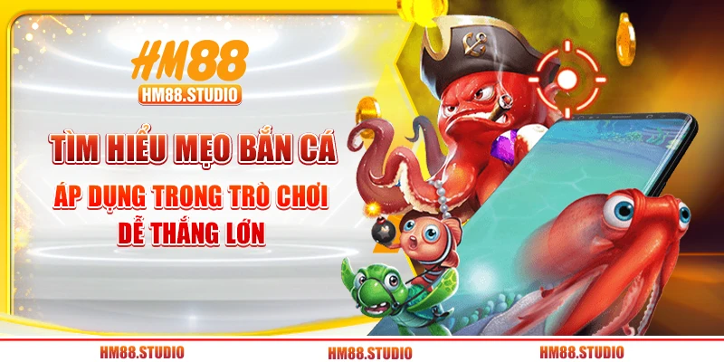 Tìm hiểu mẹo bắn cá áp dụng trong trò chơi dễ thắng lớn